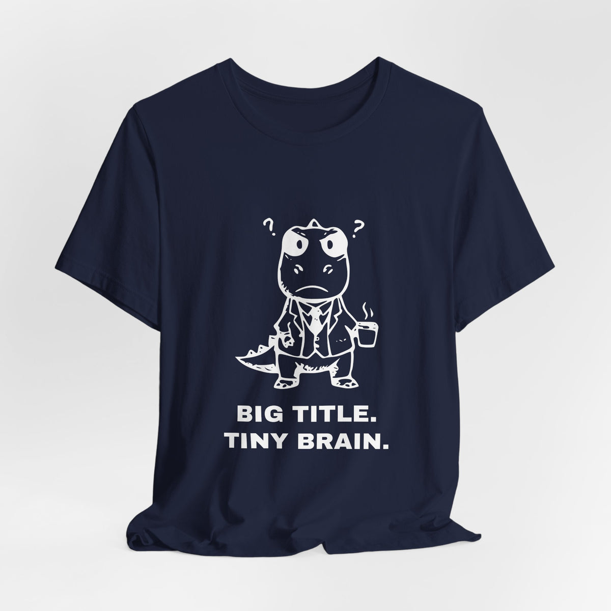 Executive T-Rex — BIG TITLE. TINY BRAIN. Tee