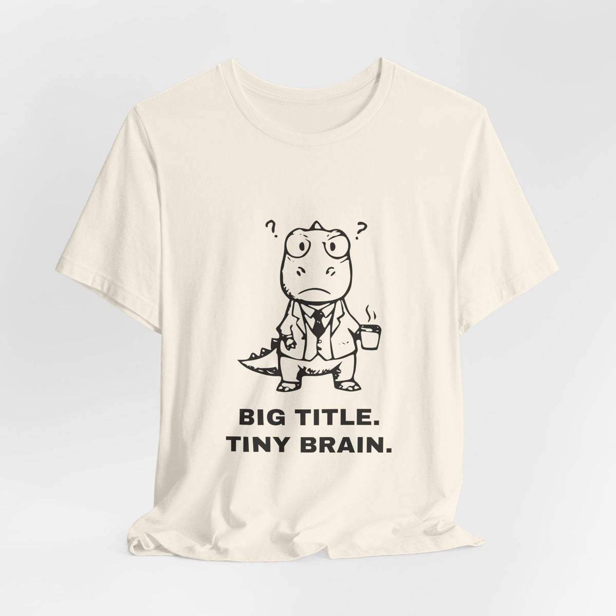 Executive T-Rex — BIG TITLE. TINY BRAIN. Tee