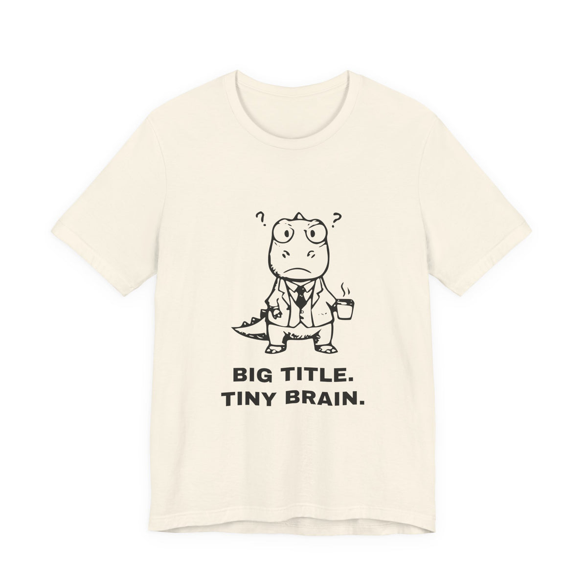 Executive T-Rex — BIG TITLE. TINY BRAIN. Tee