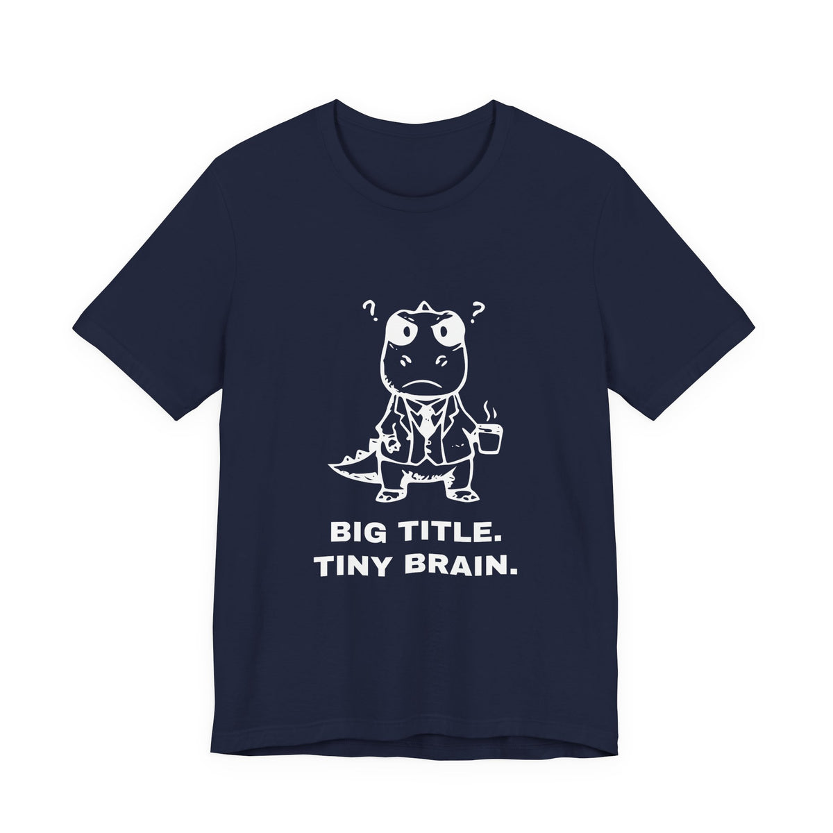 Executive T-Rex — BIG TITLE. TINY BRAIN. Tee
