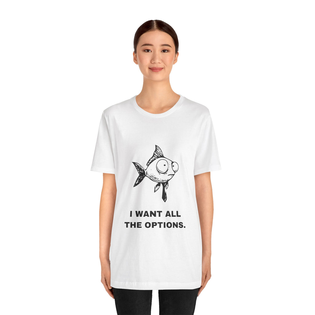 Difficult Goldfish — I WANT ALL THE OPTIONS. Tee