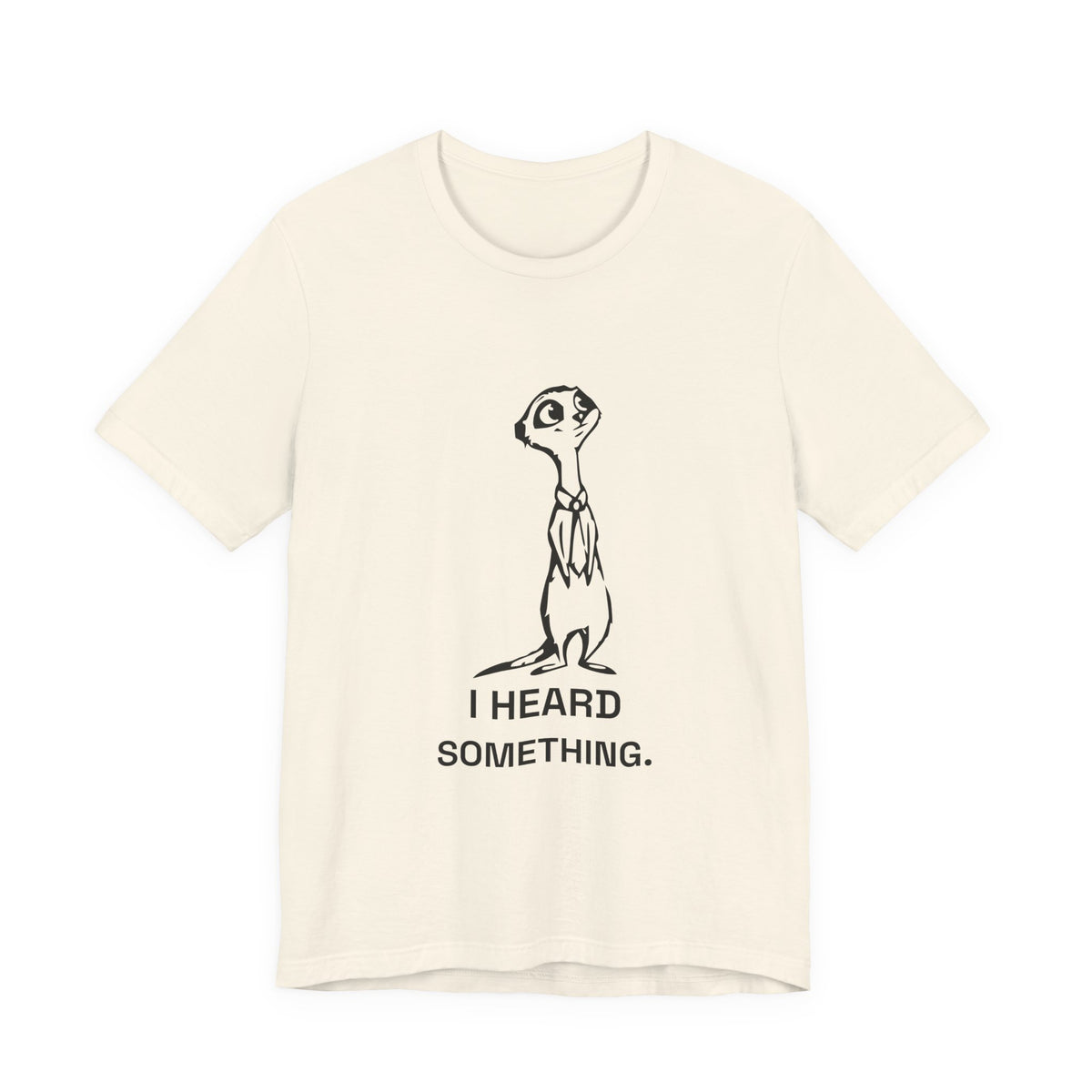 Gossipy Meerkat — I HEARD SOMETHING. Tee