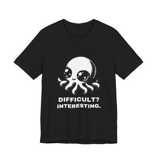 Super Octopus — DIFFICULT? INTERESTING. Tee