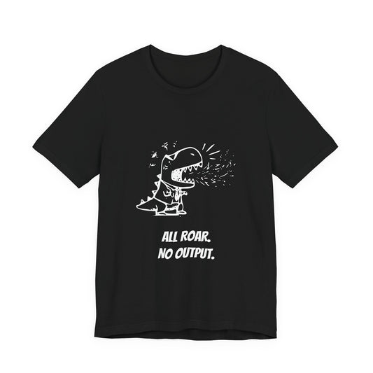 Executive T-Rex — ALL ROAR. NO OUTPUT. Tee