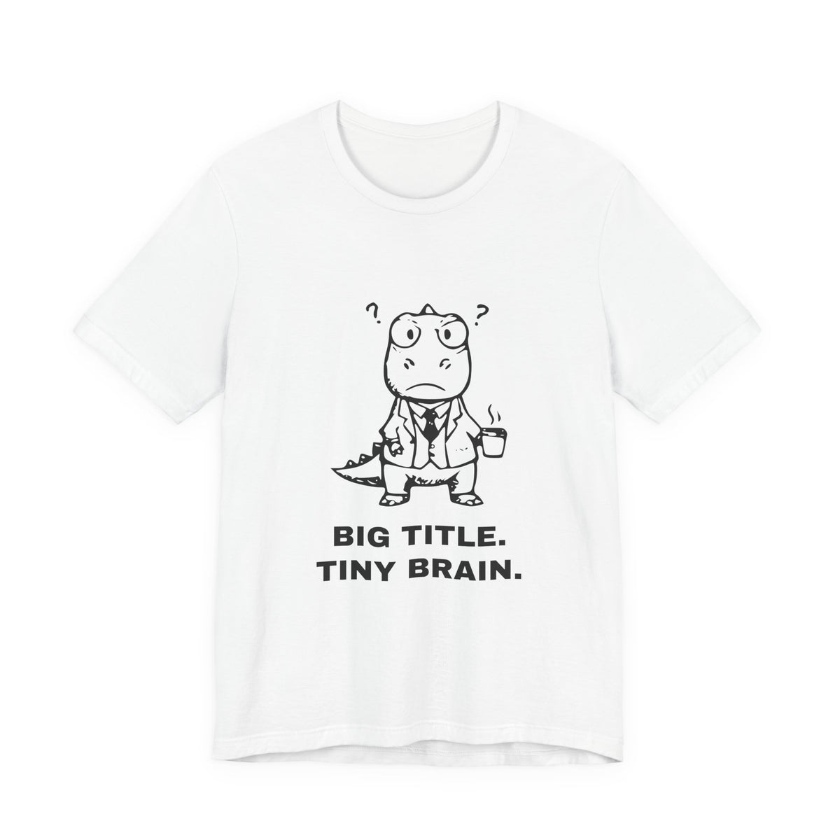 Executive T-Rex — BIG TITLE. TINY BRAIN. Tee