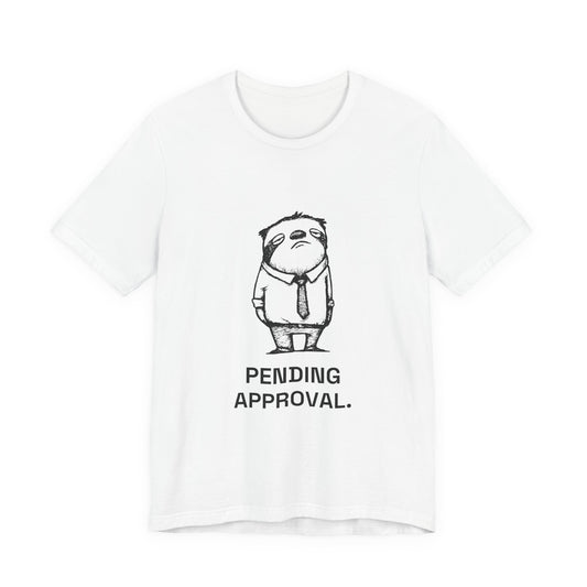 Approval Sloth — PENDING APPROVAL. Tee